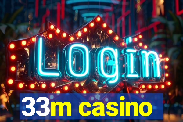 33m casino